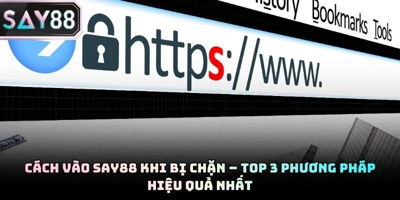 Cách Vào Say88 Khi Bị Chặn