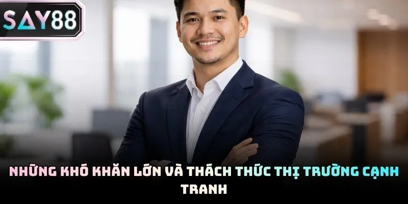 CEO Say88 Johny Trần vượt qua thách thức thị trường cạnh tranh.