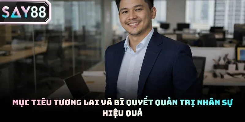 CEO Say88 Johny Trần đang tích cực tìm kiếm các đối tác chiến lược