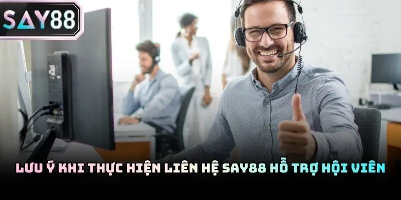 Trình bày vấn đề ngắn gọn khi liên hệ Say88 hỗ trợ các vấn đề liên quan