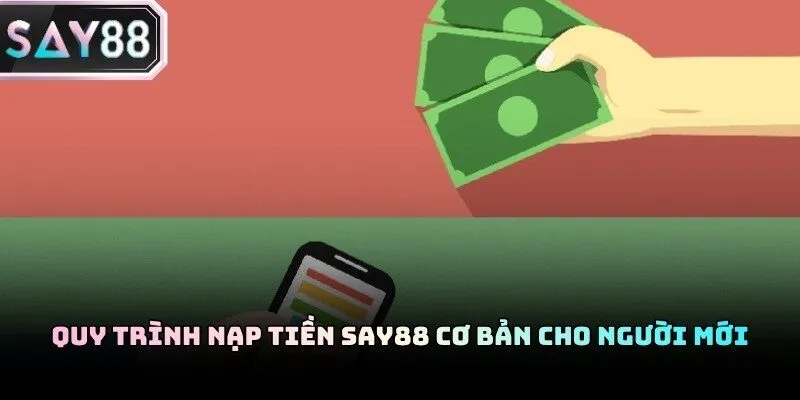 Hướng dẫn nạp tiền Say88 chi tiết cho người chơi mới tham gia nền tảng